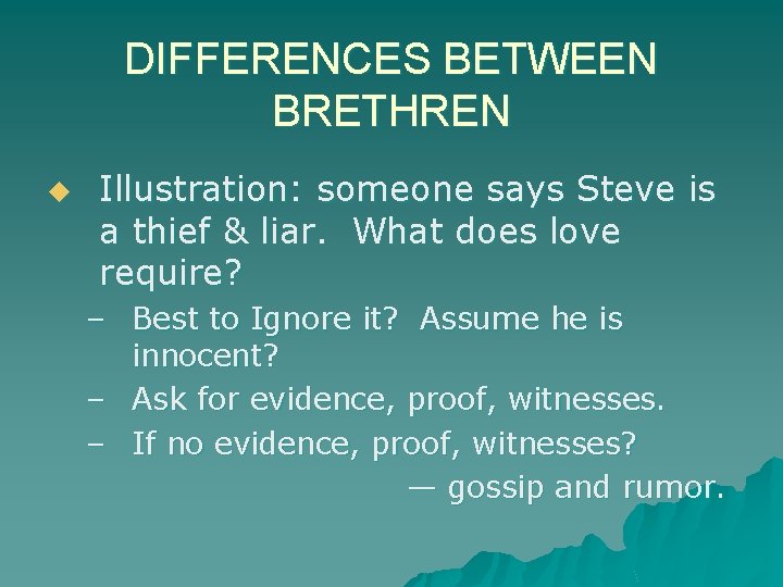 DIFFERENCES BETWEEN BRETHREN u Illustration: someone says Steve is a thief & liar. What