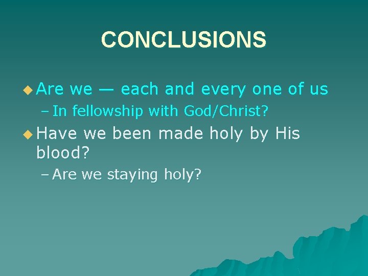 CONCLUSIONS u Are we — each and every one of us – In fellowship