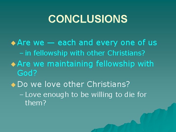 CONCLUSIONS u Are we — each and every one of us – in fellowship