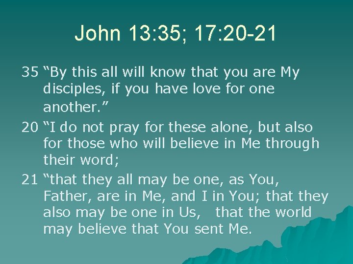 John 13: 35; 17: 20 -21 35 “By this all will know that you