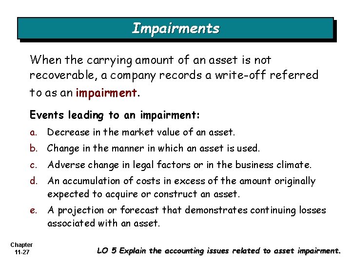 Impairments When the carrying amount of an asset is not recoverable, a company records
