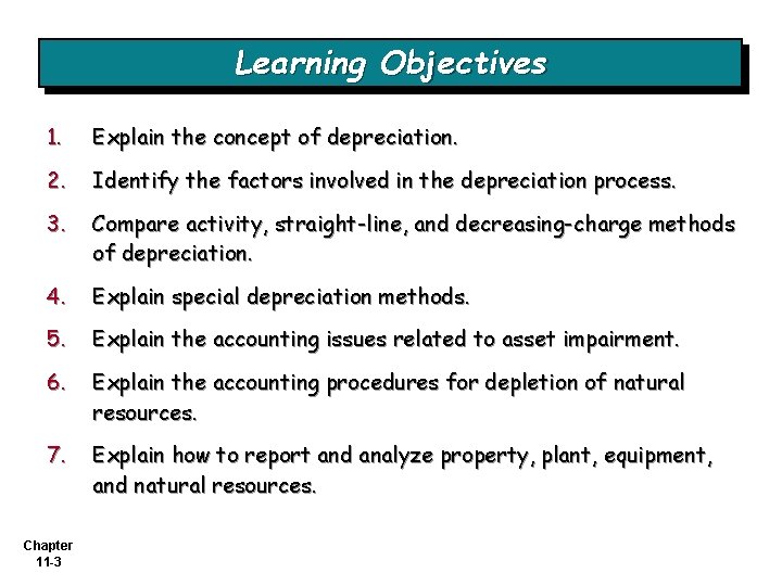 Learning Objectives 1. Explain the concept of depreciation. 2. Identify the factors involved in