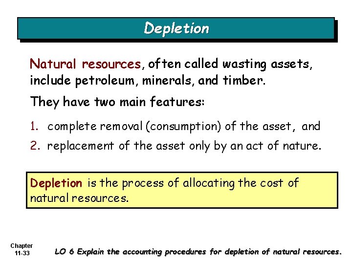 Depletion Natural resources, often called wasting assets, include petroleum, minerals, and timber. They have
