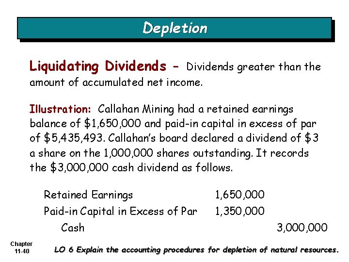Depletion Liquidating Dividends - Dividends greater than the amount of accumulated net income. Illustration: