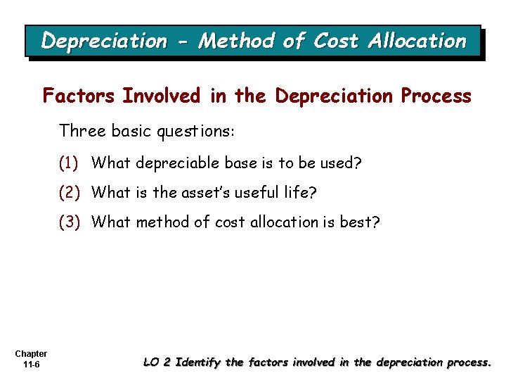 Depreciation - Method of Cost Allocation Factors Involved in the Depreciation Process Three basic