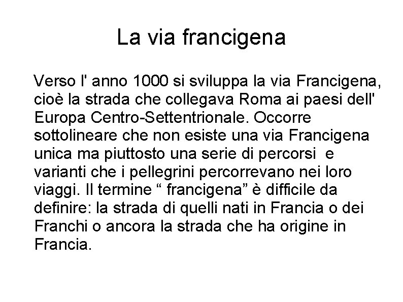 La via francigena Verso l' anno 1000 si sviluppa la via Francigena, cioè la