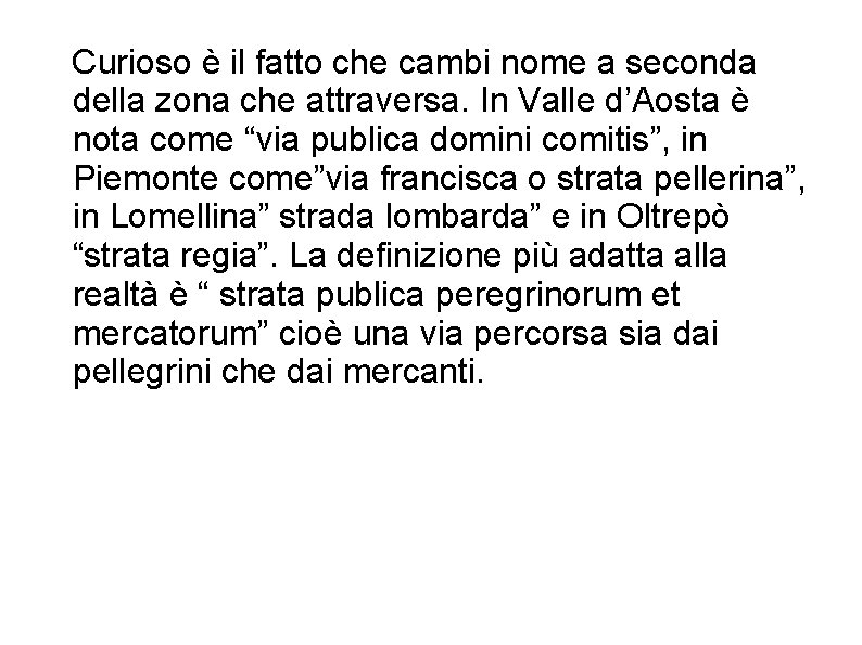 Curioso è il fatto che cambi nome a seconda della zona che attraversa. In Curioso è il fatto che cambi nome a seconda della zona che attraversa. In