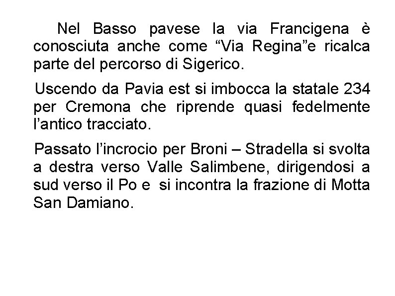 Nel Basso pavese la via Francigena è conosciuta anche come “Via Regina”e ricalca parte