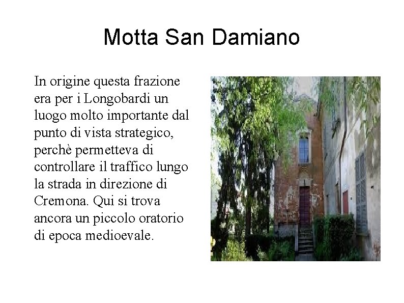 Motta San Damiano In origine questa frazione era per i Longobardi un luogo molto