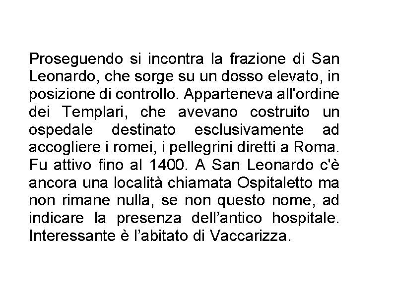 Proseguendo si incontra la frazione di San Leonardo, che sorge su un dosso elevato,