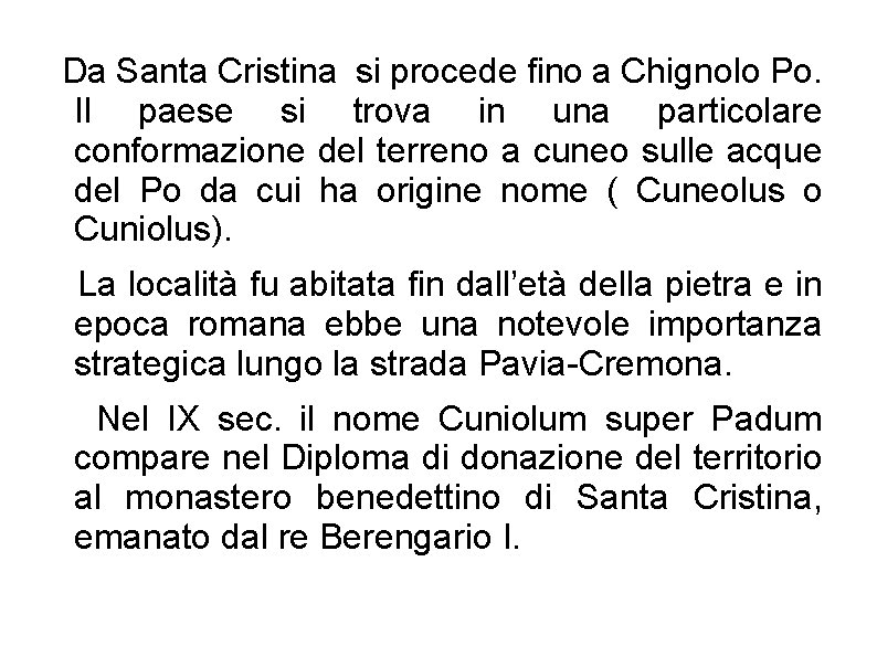 Da Santa Cristina si procede fino a Chignolo Po. Il paese si trova in