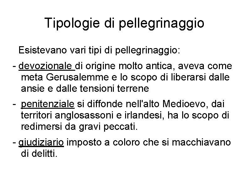 Tipologie di pellegrinaggio Esistevano vari tipi di pellegrinaggio: - devozionale di origine molto antica,