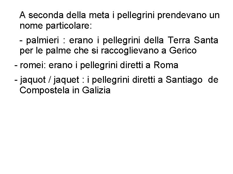 A seconda della meta i pellegrini prendevano un nome particolare: - palmieri : erano A seconda della meta i pellegrini prendevano un nome particolare: - palmieri : erano