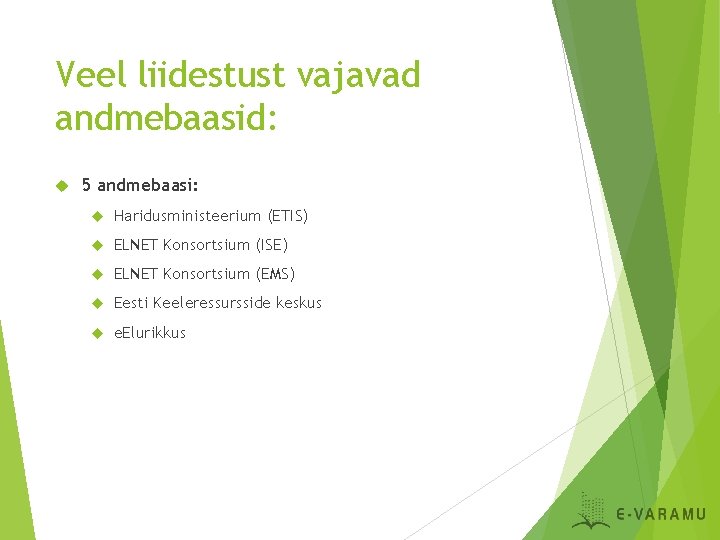 Veel liidestust vajavad andmebaasid: 5 andmebaasi: Haridusministeerium (ETIS) ELNET Konsortsium (ISE) ELNET Konsortsium (EMS)