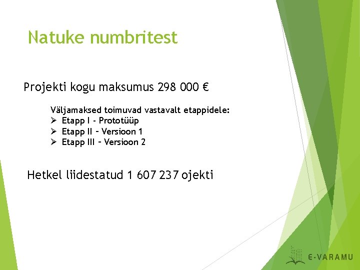 Natuke numbritest Projekti kogu maksumus 298 000 € Väljamaksed toimuvad vastavalt etappidele: Ø Etapp