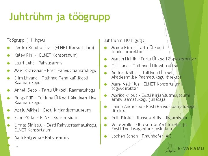 Juhtrühm ja töögrupp Töögrupp (11 liiget): Peeter Kondratjev - (ELNET Konsortsium) Kalev Pihl -