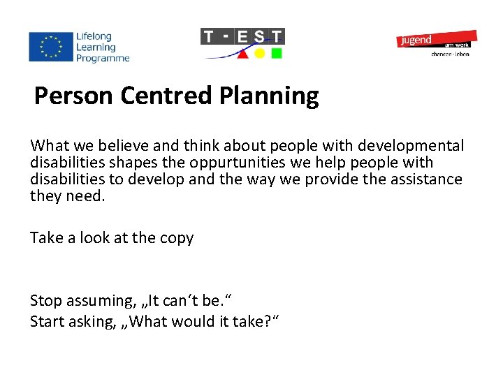Person Centred Planning What we believe and think about people with developmental disabilities shapes Person Centred Planning What we believe and think about people with developmental disabilities shapes