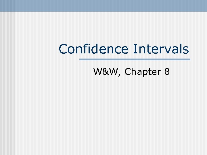 Confidence Intervals W&W, Chapter 8 