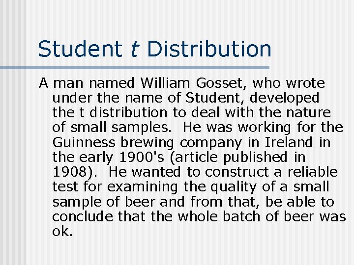 Student t Distribution A man named William Gosset, who wrote under the name of