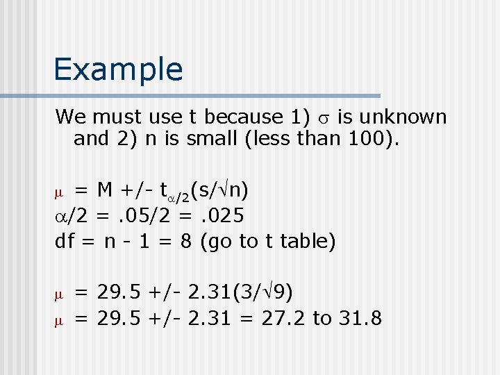 Example We must use t because 1) is unknown and 2) n is small