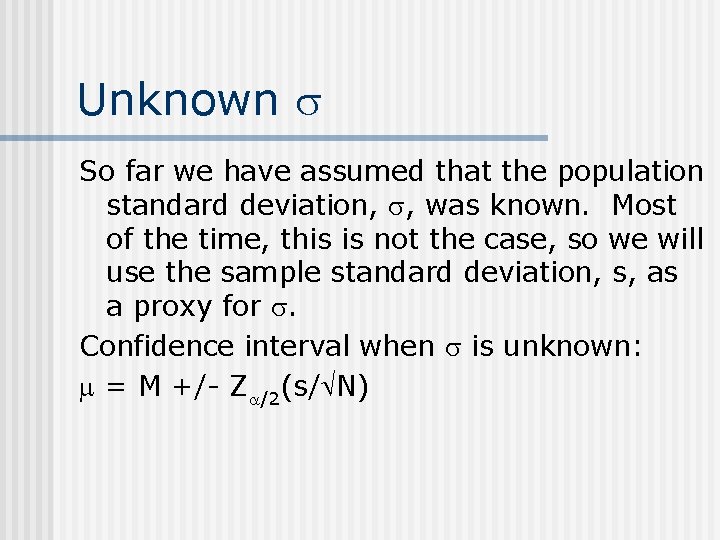 Unknown So far we have assumed that the population standard deviation, , was known.