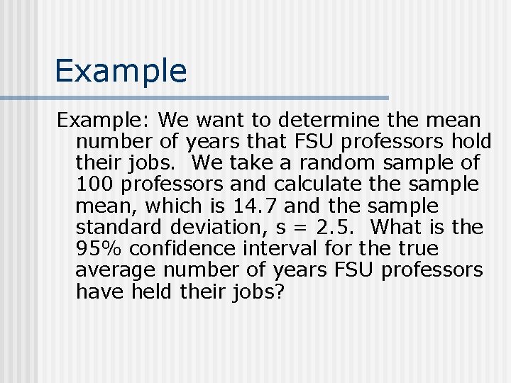 Example: We want to determine the mean number of years that FSU professors hold