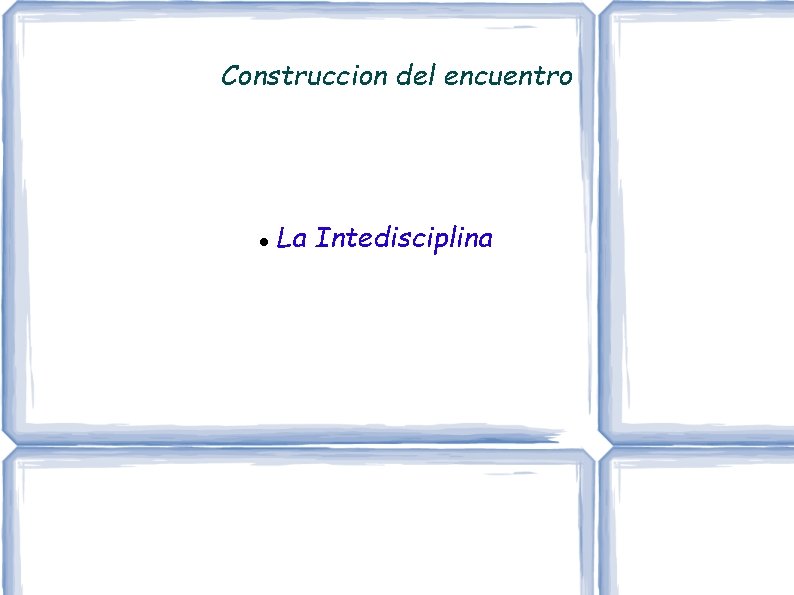 Construccion del encuentro La Intedisciplina Construccion del encuentro La Intedisciplina