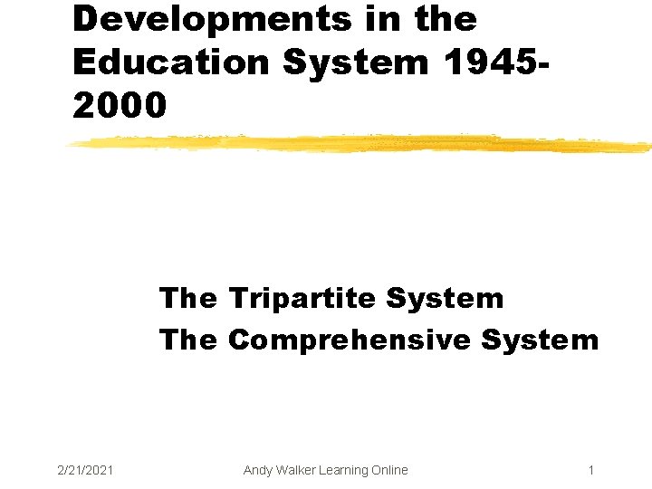 Developments in the Education System 19452000 The Tripartite System The Comprehensive System 2/21/2021 Andy