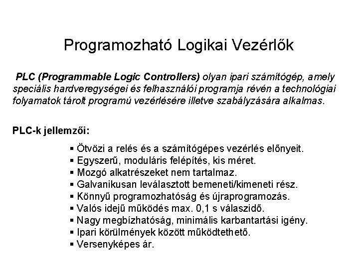 Programozható Logikai Vezérlők PLC (Programmable Logic Controllers) olyan ipari számítógép, amely speciális hardveregységei és