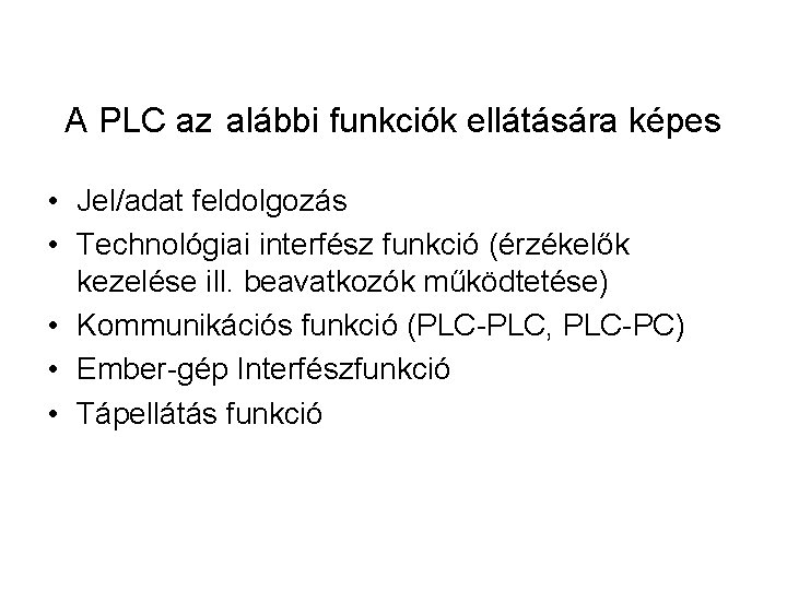 A PLC az alábbi funkciók ellátására képes • Jel/adat feldolgozás • Technológiai interfész funkció