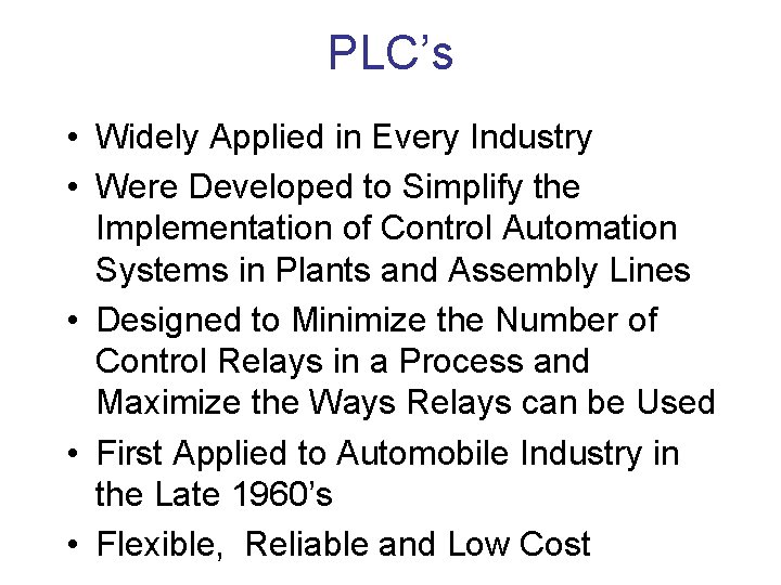 PLC’s • Widely Applied in Every Industry • Were Developed to Simplify the Implementation