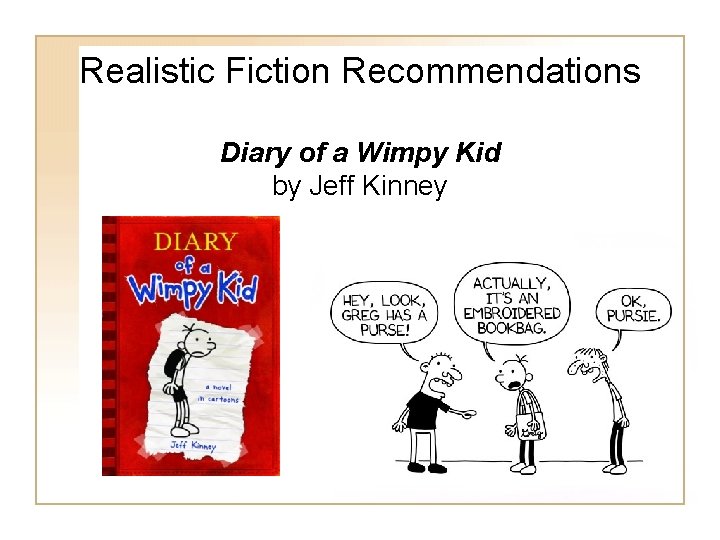 Realistic Fiction Recommendations Diary of a Wimpy Kid by Jeff Kinney Realistic Fiction Recommendations Diary of a Wimpy Kid by Jeff Kinney