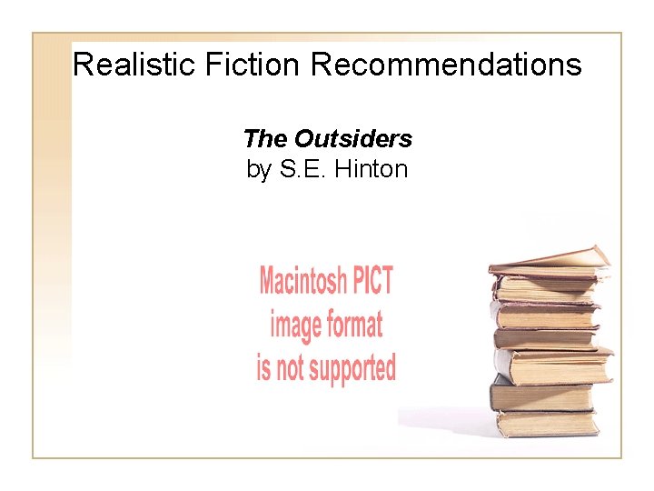 Realistic Fiction Recommendations The Outsiders by S. E. Hinton Realistic Fiction Recommendations The Outsiders by S. E. Hinton