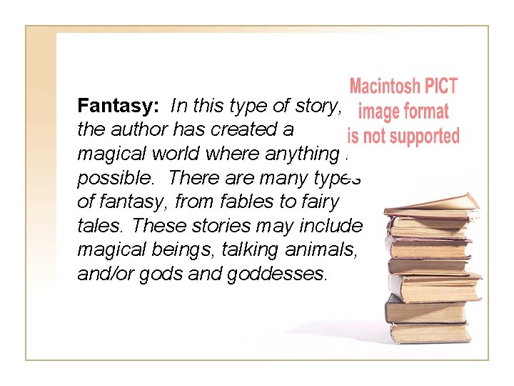 Fantasy: In this type of story, the author has created a magical world where Fantasy: In this type of story, the author has created a magical world where