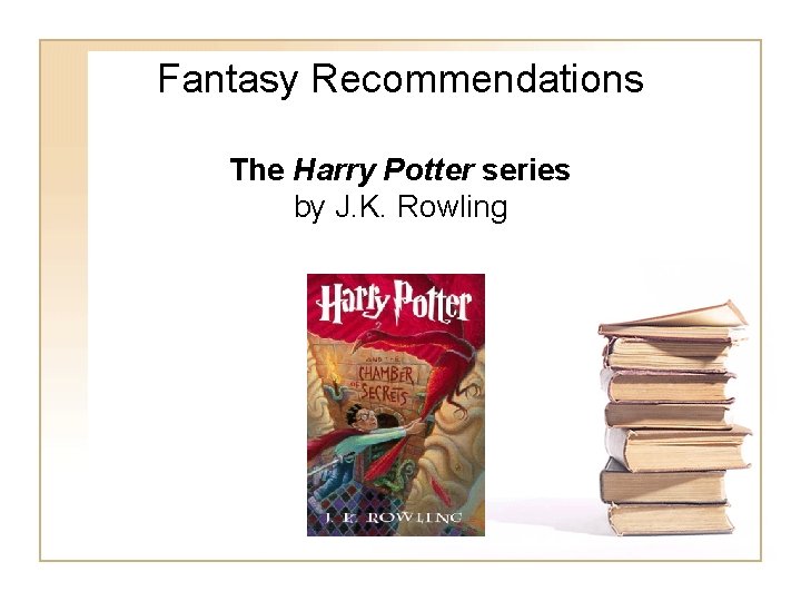 Fantasy Recommendations The Harry Potter series by J. K. Rowling Fantasy Recommendations The Harry Potter series by J. K. Rowling