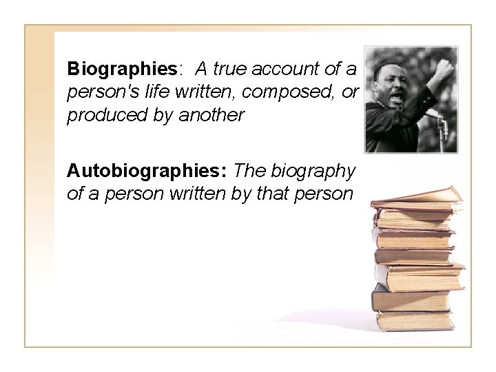 Biographies: A true account of a person's life written, composed, or produced by another Biographies: A true account of a person's life written, composed, or produced by another