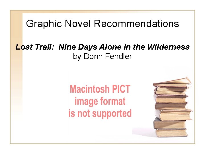 Graphic Novel Recommendations Lost Trail: Nine Days Alone in the Wilderness by Donn Fendler Graphic Novel Recommendations Lost Trail: Nine Days Alone in the Wilderness by Donn Fendler