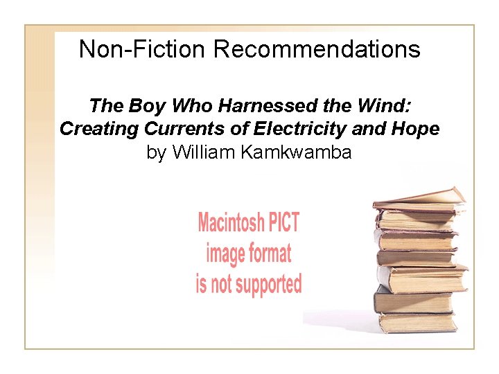 Non-Fiction Recommendations The Boy Who Harnessed the Wind: Creating Currents of Electricity and Hope Non-Fiction Recommendations The Boy Who Harnessed the Wind: Creating Currents of Electricity and Hope