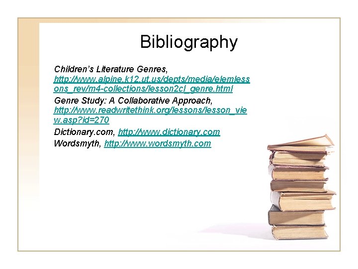 Bibliography Children’s Literature Genres, http: //www. alpine. k 12. ut. us/depts/media/elemless ons_rev/m 4 -collections/lesson Bibliography Children’s Literature Genres, http: //www. alpine. k 12. ut. us/depts/media/elemless ons_rev/m 4 -collections/lesson