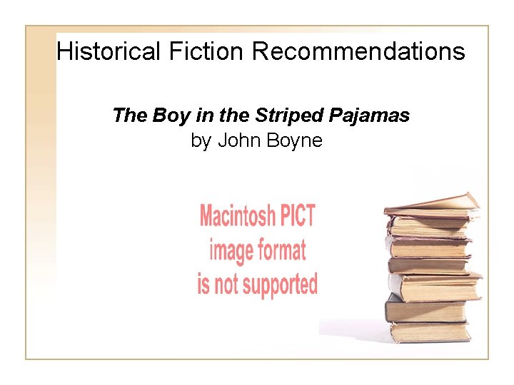 Historical Fiction Recommendations The Boy in the Striped Pajamas by John Boyne Historical Fiction Recommendations The Boy in the Striped Pajamas by John Boyne