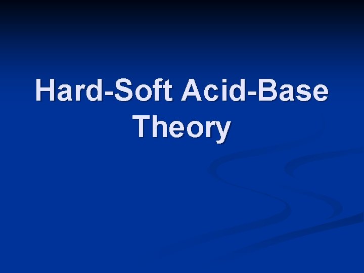 Hard-Soft Acid-Base Theory 