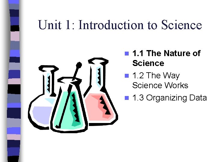 Unit 1: Introduction to Science 1. 1 The Nature of Science n 1. 2