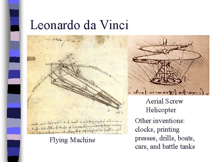 Leonardo da Vinci Aerial Screw Helicopter Flying Machine Other inventions: clocks, printing presses, drills,