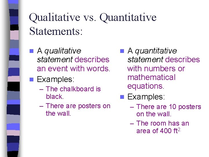 Qualitative vs. Quantitative Statements: A qualitative statement describes an event with words. n Examples: