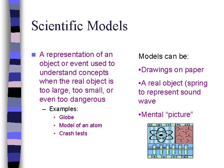 Scientific Models n A representation of an object or event used to understand concepts