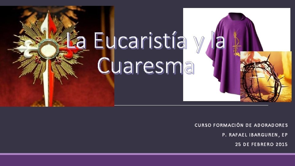 La Eucaristía y la Cuaresma CURSO FORMACIÓN DE ADORES P. RAFAEL IBARGUREN, EP 25