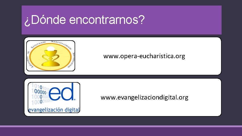 ¿Dónde encontrarnos? www. opera-eucharistica. org www. evangelizaciondigital. org 