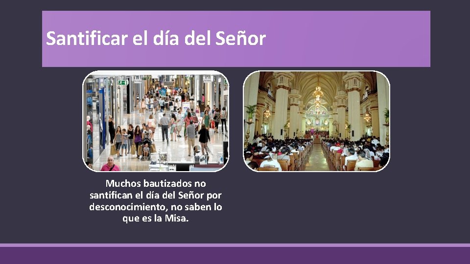 Santificar el día del Señor Muchos bautizados no santifican el día del Señor por