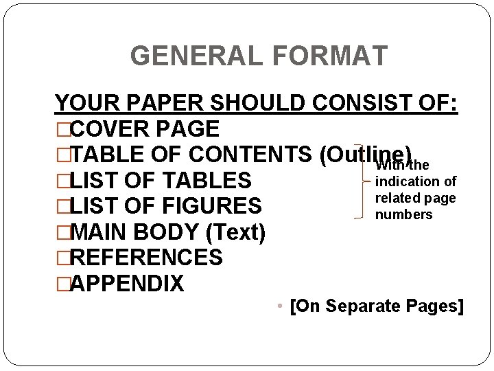 GENERAL FORMAT YOUR PAPER SHOULD CONSIST OF: �COVER PAGE �TABLE OF CONTENTS (Outline) With