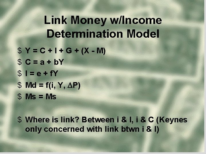 Link Money w/Income Determination Model $ $ $ Y = C + I +